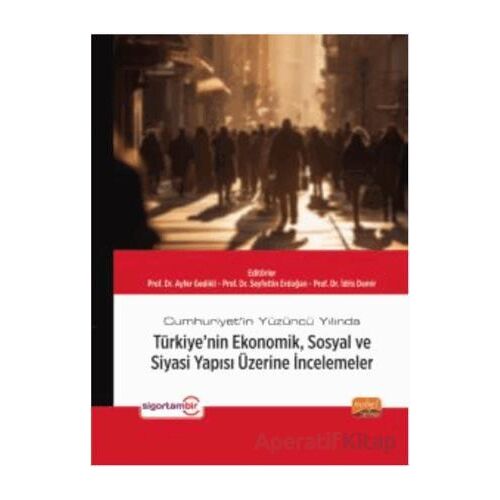 Cumhuriyet’in Yüzüncü Yılında Türkiye’nin Ekonomik, Sosyal ve Siyasi Yapısı Üzerine İncelemeler