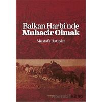 Balkan Harbinde Muhacir Olmak - Mustafa Hatipler - Değişim Yayınları