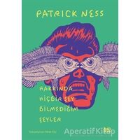 Hakkında Hiçbir Şey Bilmediğim Şeyler - Patrick Ness - Delidolu