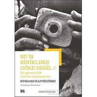 Bu İş Siniklere Göre Değil - İyi Gazetecilik Üzerine Konuşmalar - Ryszard Kapuscinski - Delidolu