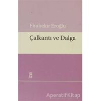 Çalkantı ve Dalga - Ebubekir Eroğlu - Timaş Yayınları