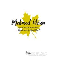 Zincirlenmiş Zamanlar - Zincirlenmiş Sözcükler - Mehmed Uzun - Sel Yayıncılık