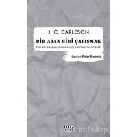 Bir Ajan Gibi Çalışmak - J. C. Carleson - Modus Kitap