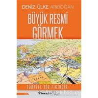 Büyük Resmi Görmek - Deniz Ülke Arıboğan - İnkılap Kitabevi