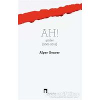 Ah! Şiirler (2001 - 2011) - Alper Gencer - Dergah Yayınları