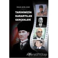 Tarihimizin Karartılan Gerçekleri - İsmail Şefik Aydın - Altınordu Yayınları