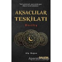 Aksaçlılar Teşkilatı: Diriliş - Alp Kağan - Salon Yayınları