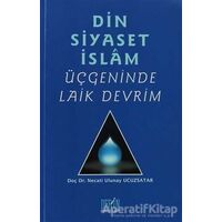 Din Siyaset İslam Üçgeninde Laik Devrim - Necati Ulunay Ucuzsatar - Derin Yayınları