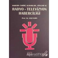 Haberin Tarihi, Kuramları, Söylemi ve Radyo-Televizyon Haberciliği - Neşe Kars - Derin Yayınları