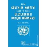 BM Güvenlik Konseyi ve Uluslararası Barışın Korunması - Naim Demirel - Derin Yayınları