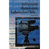 Televizyon Dünyasının Habercileri Bile... - İzlem Vural - Derin Yayınları