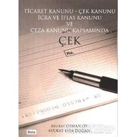 Ticaret Kanunu - Çek Kanunu İcra ve İflas Kanunu ve Ceza Kanunu Kapsamında Çek