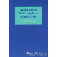 Avrupa Birliği’nde Türk Vatandaşlarının Serbest Dolaşımı - Ayşe Burcu Kaplan - Beta Yayınevi