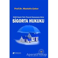 6102 Sayılı Türk Ticaret Kanuna Göre Sigorta Hukuku - Mustafa Çeker - Karahan Kitabevi