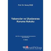 Yabancılar ve Uluslararası Koruma Hukuku - Nuray Ekşi - Beta Yayınevi