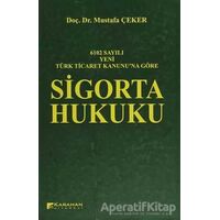 6102 Sayılı Yeni Türk Ticaret Kanununa Göre: Sigorta Hukuku - Mustafa Çeker - Karahan Kitabevi