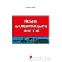 Türkiyede Parlamento Kararlarının Hukuki Rejimi - Abbas Kılıç - Adalet Yayınevi