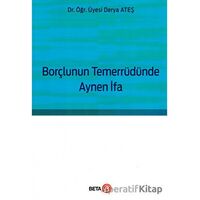 Borçlunun Temerrüdünde Aynen İfa - Derya Ateş - Beta Yayınevi