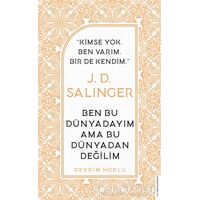 J. D. Salinger - Ben Bu Dünyadayım Ama Bu Dünyadan Değilim - Devrim Horlu - Destek Yayınları