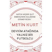 Metin Kurt Devrim Atağında Yalnız Bir Futbolcu - Kenan Başaran - Destek Yayınları