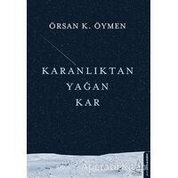 Karanlıktan Yağan Kar - Örsan K. Öymen - Destek Yayınları