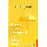 Herkes Saçını Okşayacak Bir Ele İhtiyaç Duyar - Fırat Çakır - Destek Yayınları