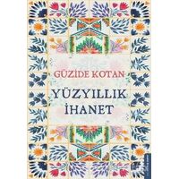 Yüzyıllık İhanet - Güzide Kotan Yılmaz - Destek Yayınları