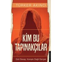 Kim Bu Tapınakçılar - Gizli Savaş: Komplo Değil Gerçek - Türker Akıncı - Destek Yayınları