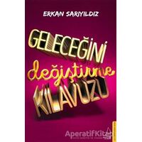 Geleceğini Değiştirme Kılavuzu - Erkan Sarıyıldız - Destek Yayınları