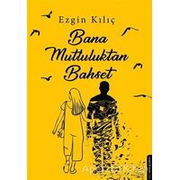 Bana Mutluluktan Bahset - Ezgin Kılıç - Destek Yayınları