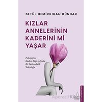 Kızlar Annelerinin Kaderini mi Yaşar - Betül Demirkıran Dündar - Destek Yayınları