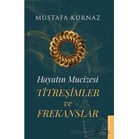Hayatın Mucizesi Titreşimler ve Frekanslar - Mustafa Kurnaz - Destek Yayınları