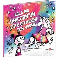 Asla Bir Unicorn’un Tütü Giymesine İzin Verme! - Diane Alber - Beta Kids