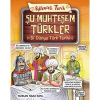 Şu Muhteşem Türkler - Bi Dünya Türk Tarihi - Nurlan Nazlı Kaya - Eğlenceli Bilgi Yayınları
