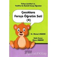 Çocuklara Farsça Öğretim Seti 4 - Ahmad Jabbari - Astana Yayınları
