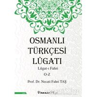 Osmanlı Türkçesi Lügatı: Lügat-ı Fahri O-Z - Necati Fahri Taş - İnkılap Kitabevi