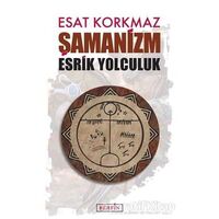 Şamanizm: Esrik Yolculuk - Esat Korkmaz - Berfin Yayınları