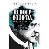 Rudolf Ottoda Din, Kutsallık ve Mistik Tecrübe - Fetullah Kalın - Ötüken Neşriyat