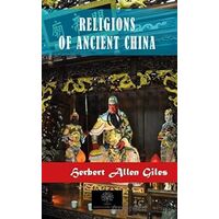 Religions of Ancient China - Herbert Allen Giles - Platanus Publishing