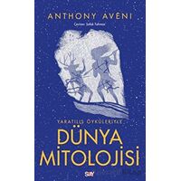 Yaratılış Öyku¨leriyle Du¨nya Mitolojisi - Anthony Aveni - Say Yayınları