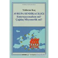 Avrupa Sendikacılığı Enternasyonalizm mi? Çağdaş Misyonerlik mi? - Yıldırım Koç - Kaynak Yayınları