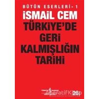 Türkiye’de Geri Kalmışlığın Tarihi - İsmail Cem - İş Bankası Kültür Yayınları