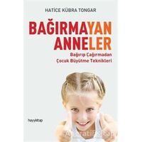 Bağırmayan Anneler - Hatice Kübra Tongar - Hayykitap