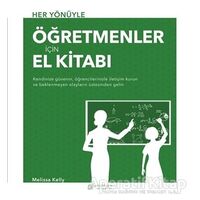 Her Yönüyle Öğretmenler İçin El Kitabı - Melissa Kelly - Akıl Çelen Kitaplar