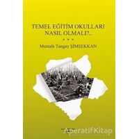 Temel Eğitim Okulları Nasıl Olmalı?.. - Mustafa Tungay Şimşekkan - Sokak Kitapları Yayınları