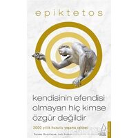 Kendisinin Efendisi Olmayan Hiç Kimse Özgür Değildir - Epiktetos - Destek Yayınları