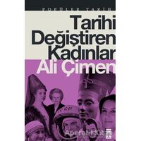 Tarihi Değiştiren Kadınlar - Ali Çimen - Timaş Yayınları