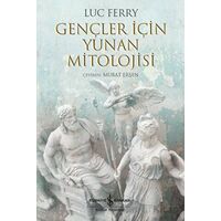 Gençler İçin Yunan Mitolojisi - Luc Ferry - İş Bankası Kültür Yayınları