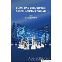 Dijital Çağ Örgütlerinde Güncel Yönetim Konuları - Oğuzhan Aytar - Hiperlink Yayınları