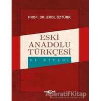 Eski Anadolu Türkçesi El Kitabı - Erol Öztürk - Akçağ Yayınları